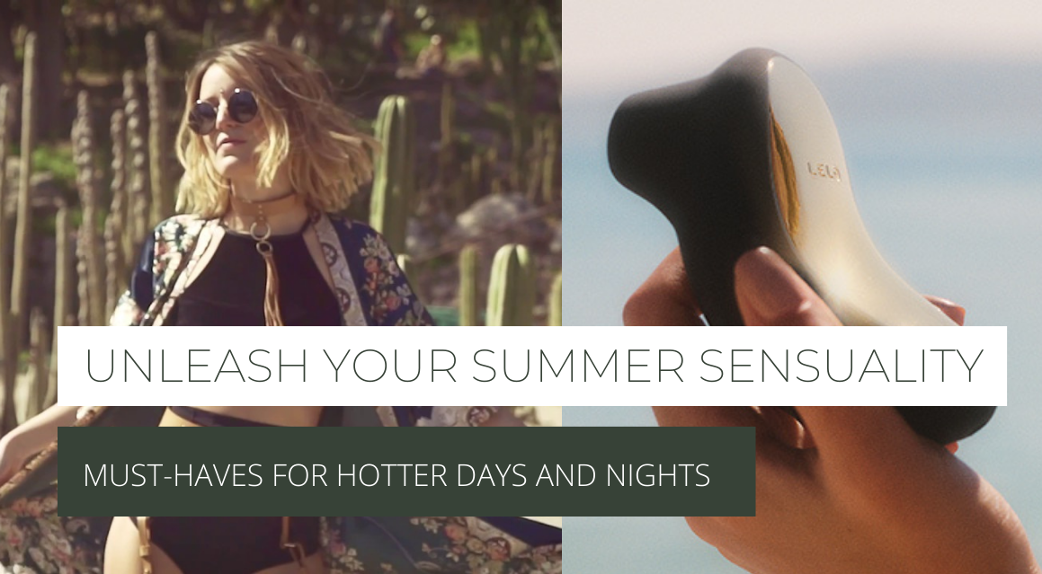 Unleash Your Summer Sensuality: Must-Haves for Hotter Days and Nights